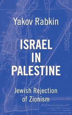 Yakov M Rabkin - Israel In Palestine, Häftad