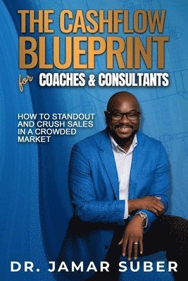 Jamar R Suber, Jamar R. Suber, Jamar  R Suber, Cambryia D Whitfield, Cambryia D. Whitfield, Cambryia  D Whitfield - Cashflow Blueprint for Coaches & Consultants, Häftad