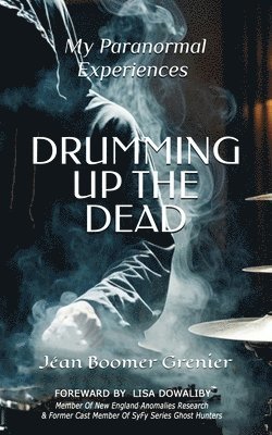 bokomslag DRUMMING UP THE DEAD - My Paranormal Experiences