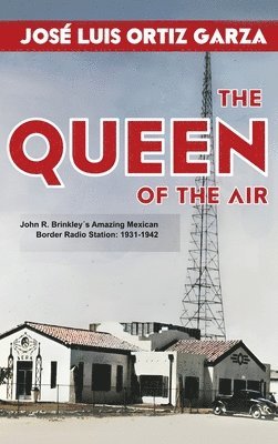 bokomslag The Queen of the Air: John R. Brinkley¿s Amazing Mexican Border Radio Station: 1931-1942