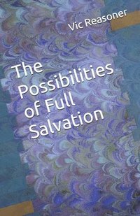 bokomslag The Possibilities of Full Salvation