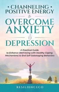 bokomslag Channeling Positive Energy to Overcome Anxiety and Depression