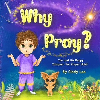 Cindy Lee, Elizabeth Bortka - Why Pray? Ian and His Puppy Discover the Prayer Habit, Häftad