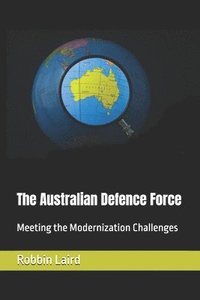 bokomslag The Australian Defence Force: Meeting the Modernization Challenges