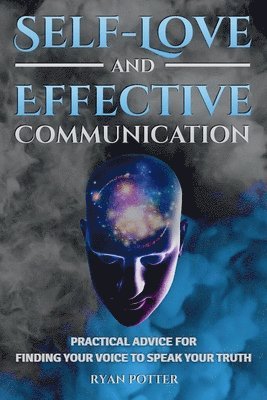 Self-Love and Effective Communication: Practical Advice for Finding Your Voice to Speak Your Truth 1