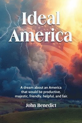 bokomslag Ideal America: A Dream About an America That Would Be Productive, Majestic, Friendly, Helpful, and Fair.