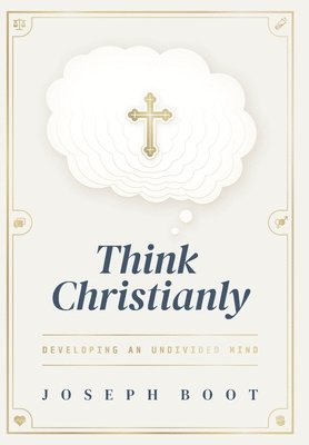 Joseph Boot - Think Christianly, Inbunden