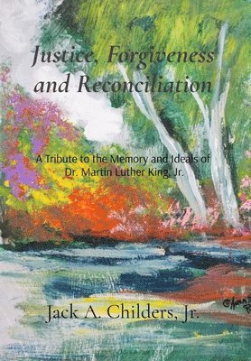 Justice, Forgiveness and Reconciliation: A Tribute to the Memory and Ideals of Dr. Martin Luther King, Jr. 1