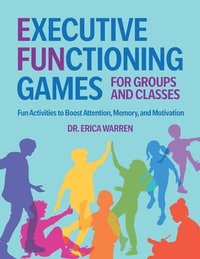 bokomslag Executive Functioning Games for Groups and Classes: Fun Activities to Boost Attention, Memory, and Motivation