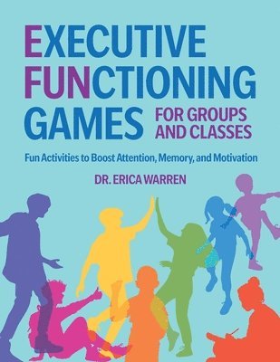 bokomslag Executive Functioning Games for Groups and Classes: Fun Activities to Boost Attention, Memory, and Motivation