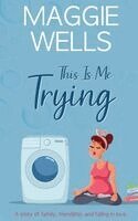 Maggie Wells - This Is Me Trying, Häftad