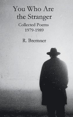 R. Bremner - You Who Are the Stranger: Collected Poems 1979-1989, Häftad