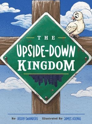 Becky Swanberg - Upside-Down Kingdom, Inbunden