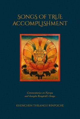 Khenchen Thrangu Rinpoche - Songs of True Accomplishment, Häftad