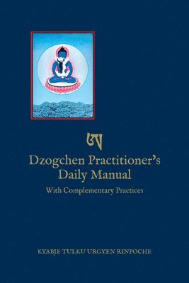 Dzogchen Practitioner's Daily Manual: With Complementary Practices