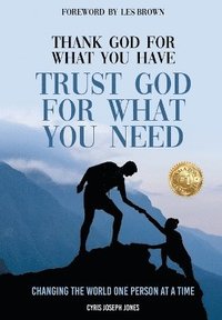 bokomslag Thank God for What You Have Trust God for What You Need