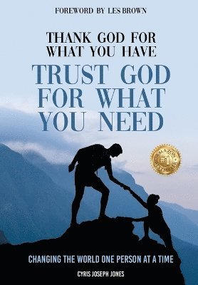 Cyris Joseph Jones - Thank God for What You Have Trust God for What You Need, Inbunden
