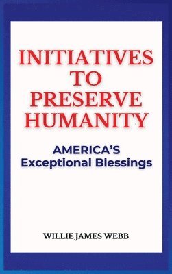 bokomslag Initiatives To Preserve Humanity: America's Exceptional Blessings