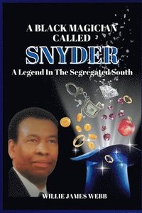 bokomslag A Black Magician Called Snyder: A Legend in the Segregated South