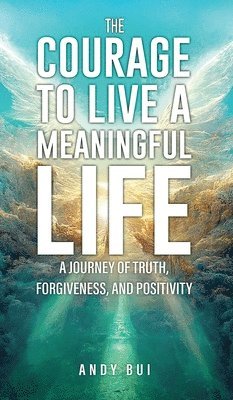 Andy Bui - Courage to Live a Meaningful Life, Inbunden