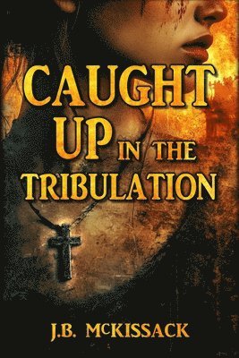 CAUGHT UP in the Tribulation 1