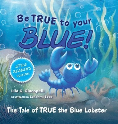 Lila G Giacopelli - Be True to Your Blue, Little Reader Edition, Inbunden