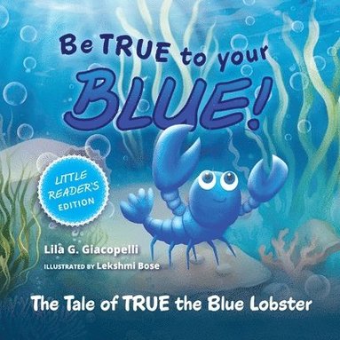 Lila G Giacopelli - Be True to Your Blue, Little Reader Edition, Häftad