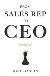 bokomslag From Sales Rep to CEO: Why Not You