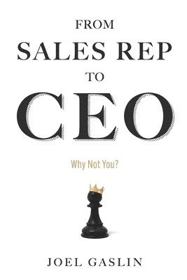 Joel Gaslin - From Sales Rep to CEO, Häftad
