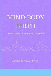 bokomslag Mind-Body, Birth: Your Guide to Fearless Childbirth