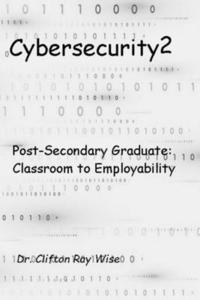 bokomslag Cybersecurity2: Post-Secondary Graduate: Classroom to Employability