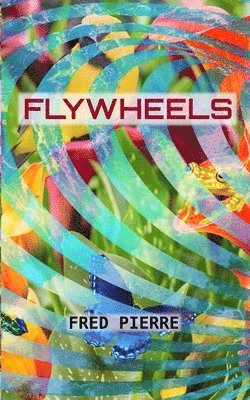 Fred Pierre - Flywheels: Of Interdependence, Häftad