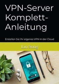 bokomslag VPN-Server Komplett-Anleitung: Erstellen Sie Ihr eigenes VPN in der Cloud