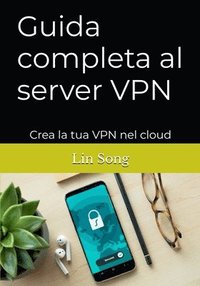 bokomslag Guida completa al server VPN: Crea la tua VPN nel cloud