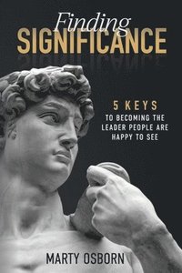 bokomslag Finding Significance - 5 Keys to Becoming the Leader People Are Happy to See