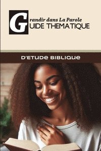 bokomslag Grandir Dans La Parole: Guide Thematique d'Etude Biblique