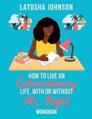 bokomslag How to Live an Extraordinary Life, With or Without Mr. Right Workbook