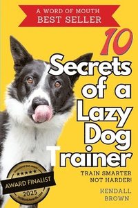 bokomslag 10 Secrets of a Lazy Dog Trainer