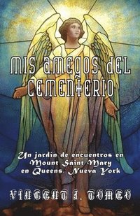 bokomslag MIS Amegos del Cementerio: Un jardín de encuentros en Mount Saint Mary en Queens, Nueva York