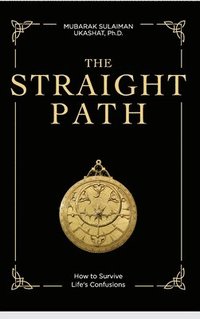 bokomslag The Straight Path: How to Survive Life's Confusions