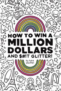 bokomslag How To Win a Million Dollars and BEEP Glitter!: A Mostly True Misadventure