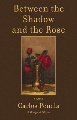 Carlos Penela - Between the Shadow and the Rose. Selected poems 2001-2024, Häftad