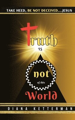 Truth is Not of This World 1