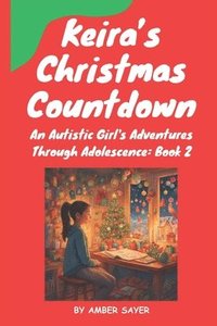 bokomslag Keira's Christmas Countdown: An Autistic Girl's Adventures Through Adolescence: Book 2