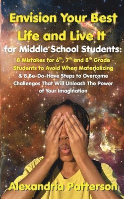 Patterson - Envision Your Best Life and Live It for Middle School Students, Häftad