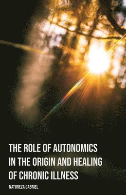 Role of Autonomics in the Origin and Healing of Chronic Illness