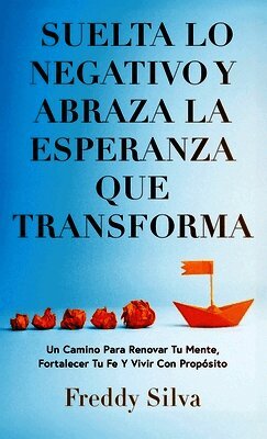Suelta Lo Negativo Y Abraza La Esperanza Que Transforma