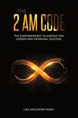 Lisa Anugwom Narh - The 2 AM Code: The Empowerment Playbook for Career and Personal Success, Häftad