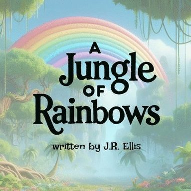 J R Ellis - Jungle of Rainbows, Häftad