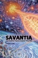 bokomslag Savantia and Other Speculative Stories - B: A Collection of Speculative Fiction Stories